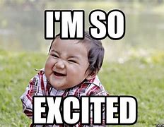 Image result for I'm so Excited Meme