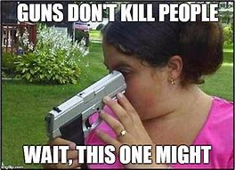 Image result for I Have a Gun Meme