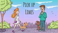 Image result for Weird Pick Up Lines for Guys