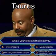 Image result for Pisces and Taurus Meme