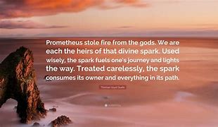 Image result for Prometheus Stole Fire From the Gods Quote