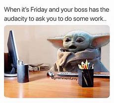 Image result for Yoda Work Friday Meme