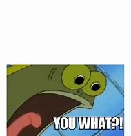 Image result for You Know Me Meme Spongebob