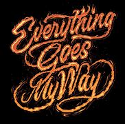 Image result for Everything Goes My Way Quotes