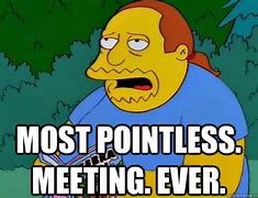 Image result for Pointless Meeting Meme