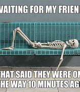 Image result for Died Waiting Meme