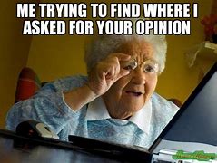 Image result for Who Asked for Your Opinion Meme