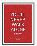 Image result for You'll Never Walk Alone Quotes