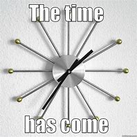 Image result for About Time Meme