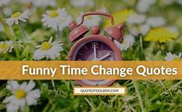 Image result for Time Change Funny Love Quotes