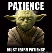 Image result for Yoda Patience Meme