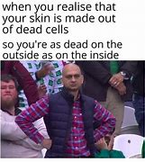 Image result for Peel Off Your Skin Meme