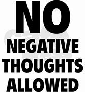 Image result for No Negative Thoughts Quotes