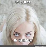 Image result for Make It Snow Meme