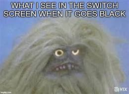 Image result for Switch Black Screen Memes