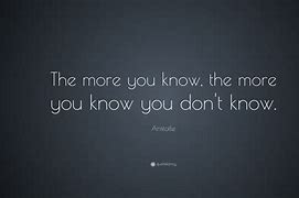 Image result for The More You Know Quote