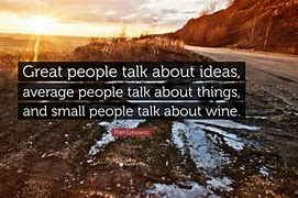 Image result for Great People Talk About Ideas Quote