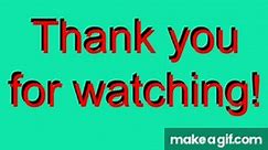 Thank you for watching gif on Make a GIF