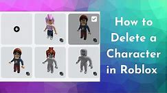 How to Delete a Character in Roblox