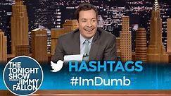 Hashtags: #ImDumb