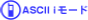 ASCII i$B%b!<%I(B