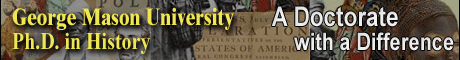 George Mason University, Ph.D. in History. A Doctorate with a Difference designed for students to gain expertise in both conventional historical methods and web-base technologies. GMU distinguished faculty can give you individualized attention. Located near Washington, DC in northern Virginia. Check us out!
www.history.gmu.edu