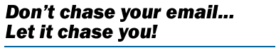 Don't chase your email... let it chase you!