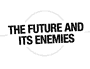 The Future and its Enemies