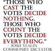 Those who cast the vote decide nothing. Those who count the vote decide everything