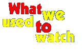 This section provides television listings from days gone by. What could you watch in the '30s, '40s and '50s? What did you watch in the sixties, seventies and eighties? Stroll down our memory lane and see what you remember!