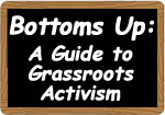 Bottoms Up: Guide to Grassroots Activism