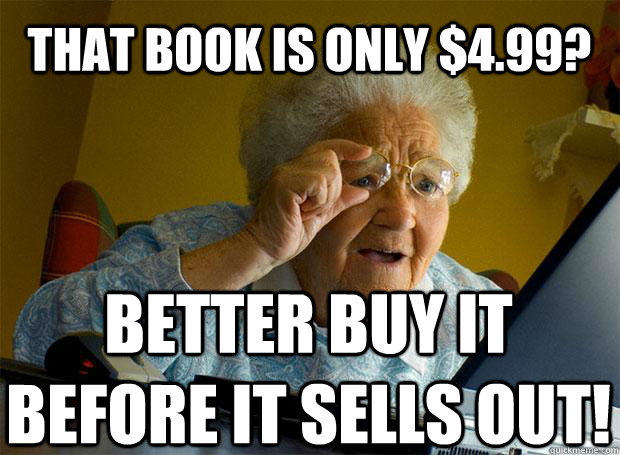 THAT BOOK IS ONLY $4.99? BETTER BUY IT BEFORE IT SELLS OUT!    Grandma finds the Internet