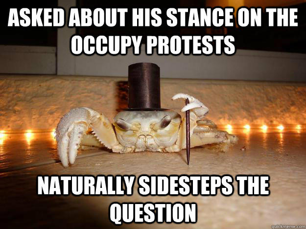 Asked about his stance on the occupy protests Naturally sidesteps the question  Fancy Crab