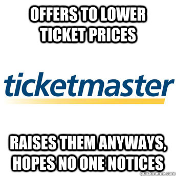 OFFERS TO LOWER TICKET PRICES RAISES THEM ANYWAYS, HOPES NO ONE NOTICES  