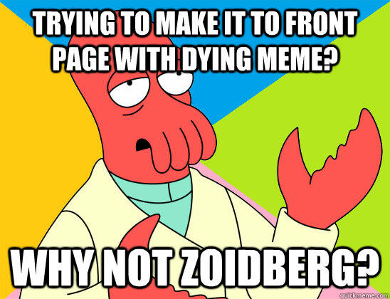 Trying to make it to front page with dying meme? why not zoidberg?  Futurama Zoidberg 