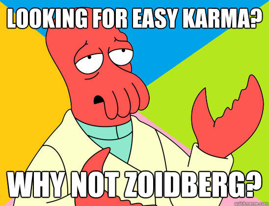 Looking for easy karma? why not zoidberg?  Futurama Zoidberg 