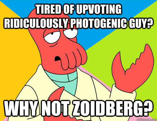 Tired of upvoting Ridiculously Photogenic Guy? why not zoidberg?  Futurama Zoidberg 