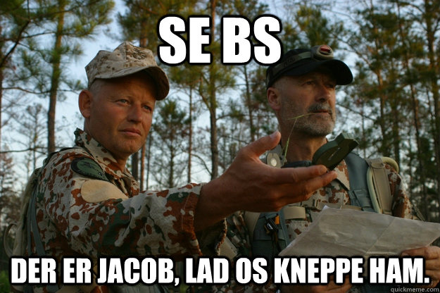 Se BS Der er Jacob, lad os kneppe ham.   Bubber