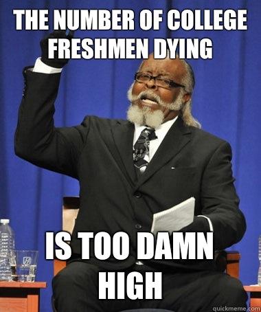 The number of college freshmen dying is too damn high  Jimmy McMillan