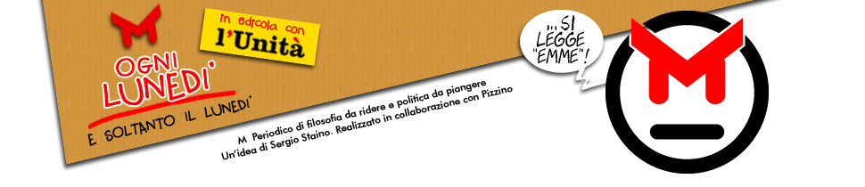 M Periodico di filosofia da ridere e politica da piangere. Un'idea di Sergio Staino. Realizzato in collaborazione con Pizzino