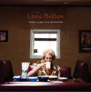 The Lone Bellow - Then Came The Morning